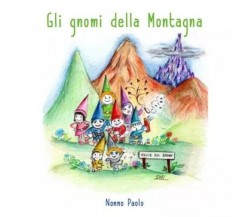 Gli gnomi della montagna di Nonno Paolo, 2022, Youcanprint