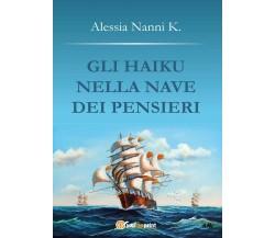 Gli haiku nella nave dei pensieri di Alessia Nanni K,  2017,  Youcanprint