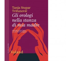 Gli orologi nella stanza di mia madre di Tanja Stupar Trifunovic, 2021, Volan