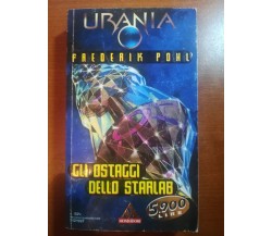 Gli ostaggi dello starlab - Frederik Pohl - Urania/Mondadori - 1997 -M