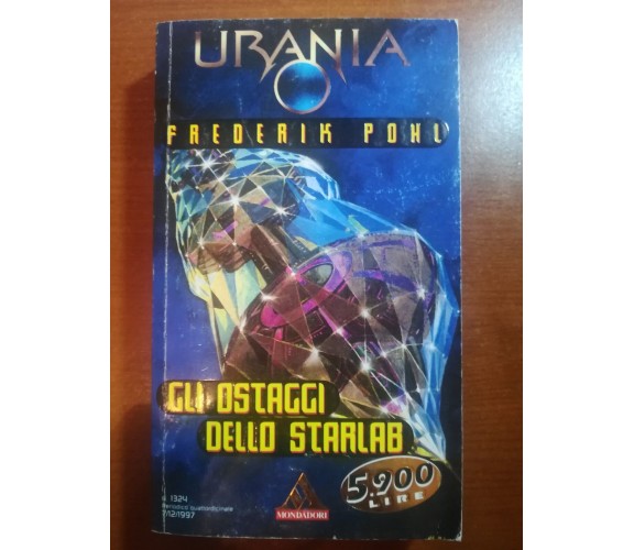 Gli ostaggi dello starlab - Frederik Pohl - Urania/Mondadori - 1997 -M
