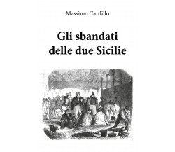 Gli sbandati delle due Sicilie - Massimo Cardillo,  2019,  Youcanprint