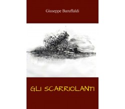 Gli scarriolanti. Ricordi di un ex-contadino camionista per passione di Giuseppe