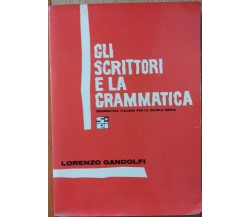 Gli scrittori e la grammatica- Gandolfi - Società Editrice Internazionale,1966-R