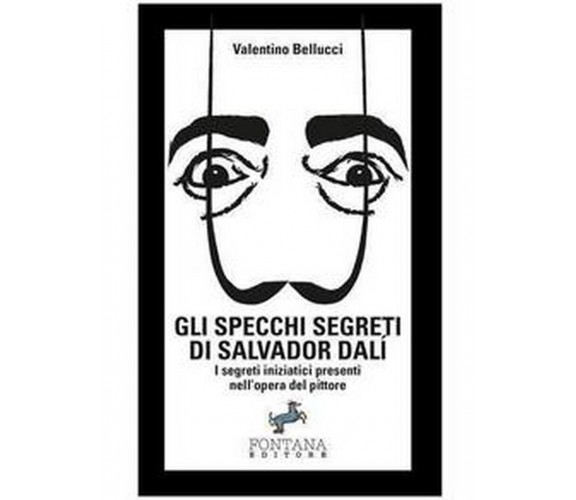 Gli specchi segreti di Salvador Dalí, Valentino Bellucci,  2019,  Fontana Edit.