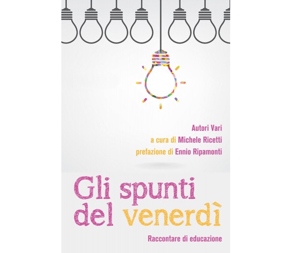 Gli spunti del venerdì di Autori Vari - A Cura Di Michele Ricetti - Prefazione D