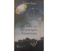 	 Gli strani casi del principino Vanostemma. Un «giallo» al contrario. U. Pasqui