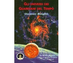 Gli universi dei Guardiani del Tempo di Giovanni Mongini, 2014, Edizioni Della V