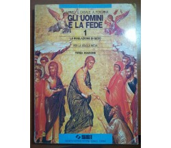 Gli uomini e la fede - G.Carrù,U.Casale,A.Fontana - SEI - 1995 - M