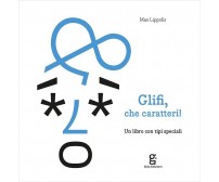 Glifi, che caratteri! Un libro con tipi speciali di Max Lippolis, 2023, Glifo