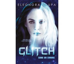 Glitch - Sono un Errore di Eleonora Zaupa,  2022,  Youcanprint