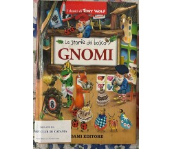Gnomi. Le storie del bosco di Peter Holeinone, Tony Wolf, 2015, Dami Editore