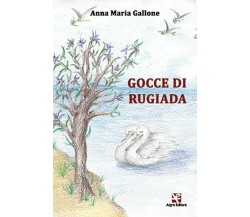 Gocce di rugiada	 di Anna Maria Gallone,  Algra Editore