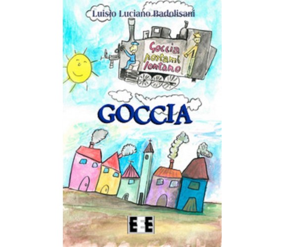 Goccia - Luisio Luciano Badolisani, N. Badolisani,  2019,  Eee-edizioni