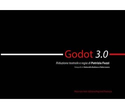 Godot 3.0. Ediz. illustrata di Patrizia Fazzi,  2019,  Maurizio Vetri Editore