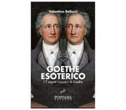 Goethe Esoterico	 di Valentino Bellucci,  2019,  Fontana Editore