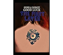 Good Luck - The first layer: Le origini di Good Luck di Sheila Rosati,  2022,  I