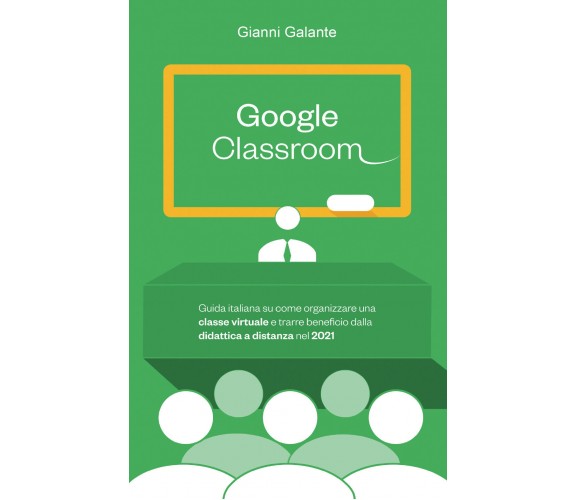 Google Classroom: Guida italiana su come organizzare una classe virtuale e...