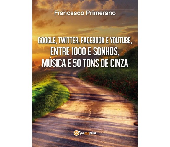 Google, Twitter, Facebook e Youtube, entre 1000 e sonhos, música e 50 tons ...