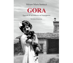 Gora. Appunti di un’infanzia nel dopoguerra di Miriam Maria Santucci,  2021,  Yo