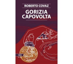 Gorizia Capovolta	 di Roberto Covaz,  Bottega Errante Edizioni
