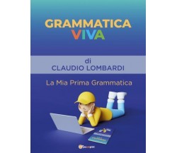 Grammatica Viva La Mia Prima Grammatica di Claudio Lombardi,  2022,  Youcanprint