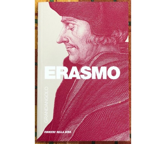 Grandangolo n. 30 - Erasmo di Elisabetta Scapparone,  2019,  Corriere Della Ser
