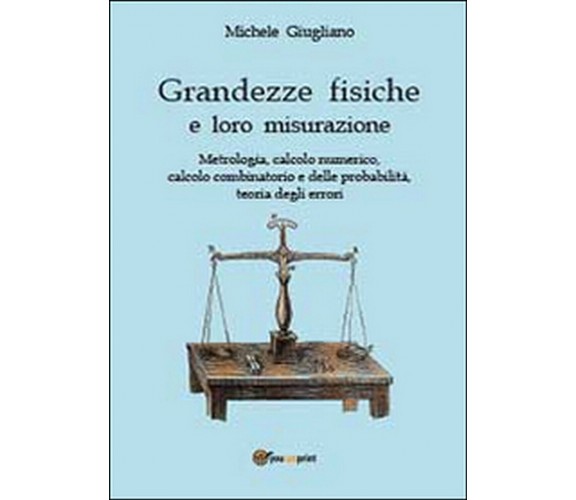 Grandezze fisiche e loro misurazione  di Michele Giugliano,  2013,  Youcanprint