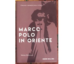  Grandi imprese della storia n. 6 - Marco Polo in Oriente di Marina Montesano, 