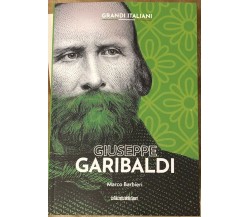 Grandi italiani n. 11 - Giuseppe Garibaldi di Marco Barbieri,  2022,  La Gazzett