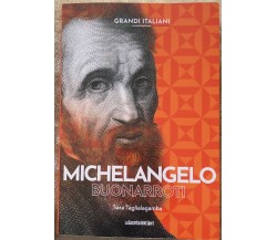 Grandi italiani n. 5 - Michelangelo Buonarroti di Sara Taglialagamba,  2022,  La