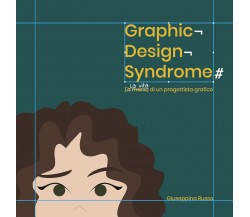 Graphic Design Syndrome. La vita di un progettista grafico.