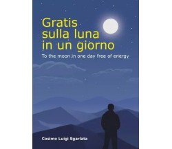  Gratis sulla luna in un giorno di Cosimo Luigi Sgarlata, 2023, Youcanprint