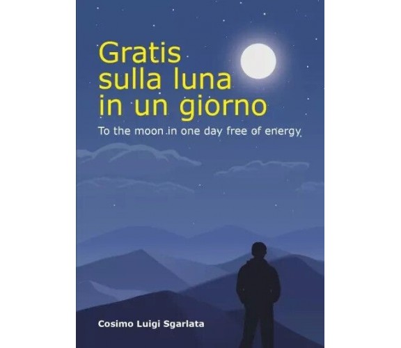  Gratis sulla luna in un giorno di Cosimo Luigi Sgarlata, 2023, Youcanprint