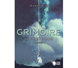 Grimoire. Il Preludio. Volume 3	 di Francis Reed,  2019,  Lettere Animate Editor