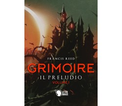 Grimoire. Il preludio. Volume 1, Francis Reed,  2019,  Lettere Animate Editore