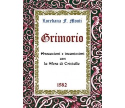 Grimorio. Evocazioni e Incantesimi con la Sfera di Cristallo di Loredana F.monti