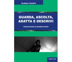 Guarda, ascolta, adatta e descrivi di Gualtiero Serafini, 2019, Tabula Fati