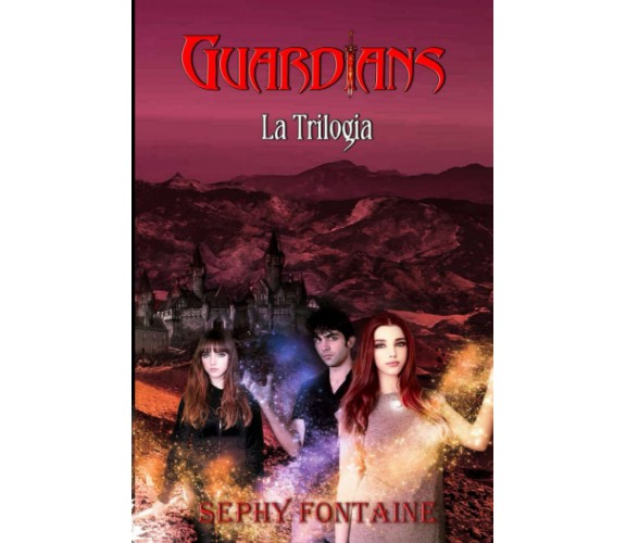 Guardians: La Trilogia  - Sephy Fontaine - Independently published, 2022