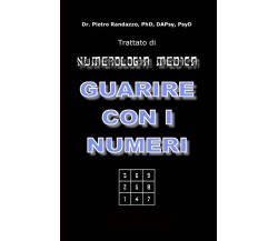 Guarire con i numeri. Trattato di numerologia medica di Pietro Randazzo,  2021, 