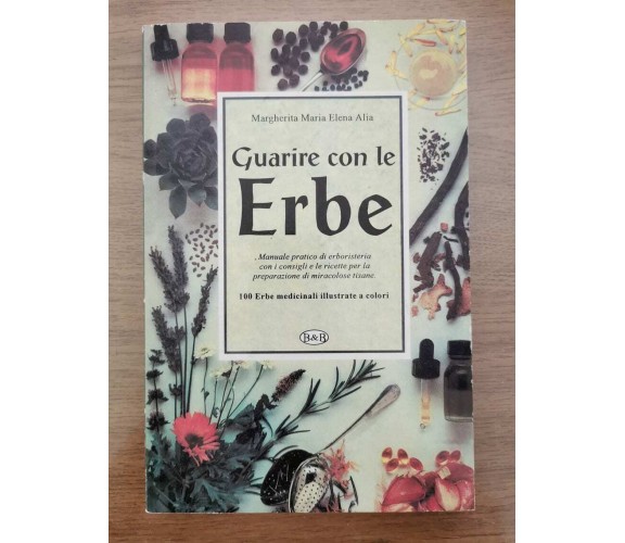 Guarire con le erbe - M.M.E. Alia - B&B - 1996 - AR