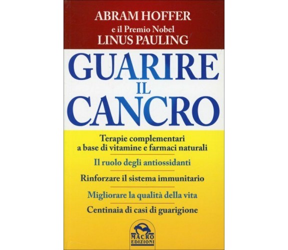 Guarire il cancro di Abram Hoffer, Linus Pauling,  2015,  Macro Edizioni