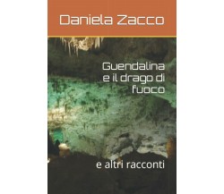 Guendalina e il drago di fuoco: e altri racconti di Daniela Zacco,  2021,  Indip