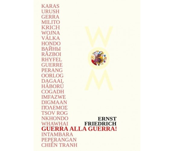 Guerra alla guerra! Ediz. multilingue di Ernst Friedrich, 2022, WoM Edizioni