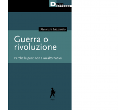 Guerra o rivoluzione. Perché la pace non è un'alternativa di Maurizio Lazzarato