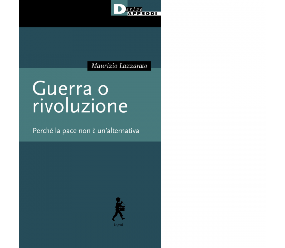 Guerra o rivoluzione. Perché la pace non è un'alternativa di Maurizio Lazzarato