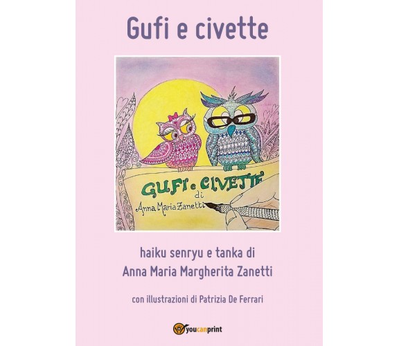 Gufi e civette di Anna Maria Margherita Zanetti,  2017,  Youcanprint