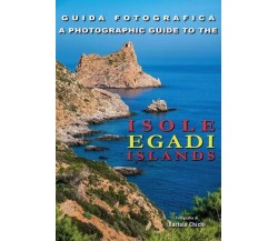 Guida Fotografica - Isole Egadi Islands. A Photographic Guide To The Egadi Islan