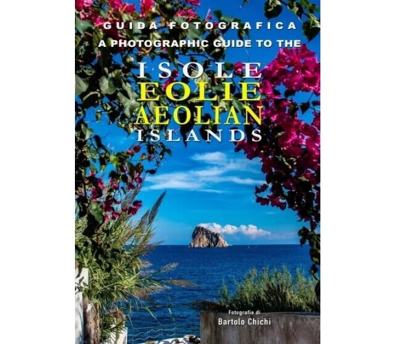 Guida Fotografica alle Isole Eolie - A Photographic Guide to the Aeolian Islands