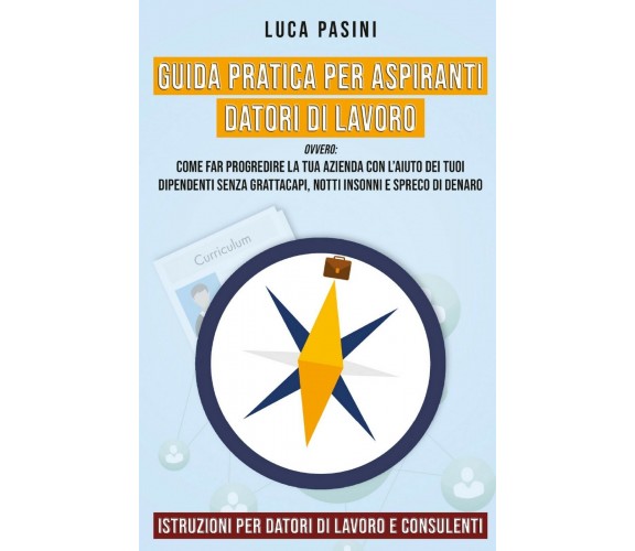 Guida Pratica per Aspiranti Datori di Lavoro, Luca Pasini,  2020,  Youcanprint